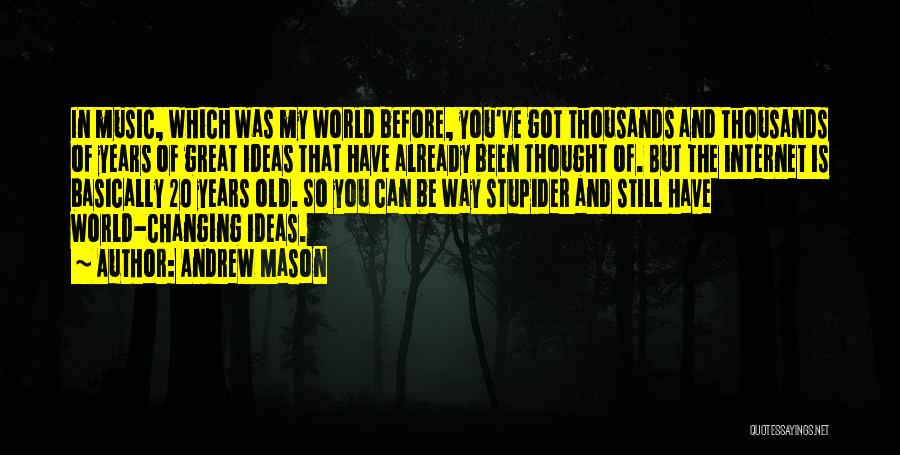 Ideas Changing The World Quotes By Andrew Mason