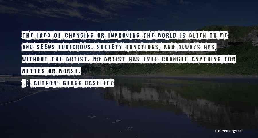 Ideas Changing The World Quotes By Georg Baselitz