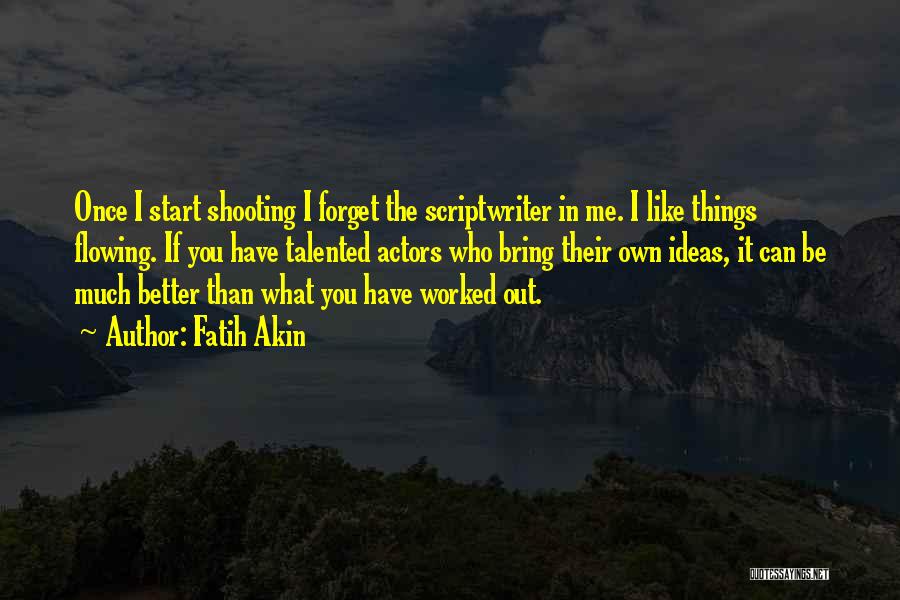 Ideas Flowing Quotes By Fatih Akin