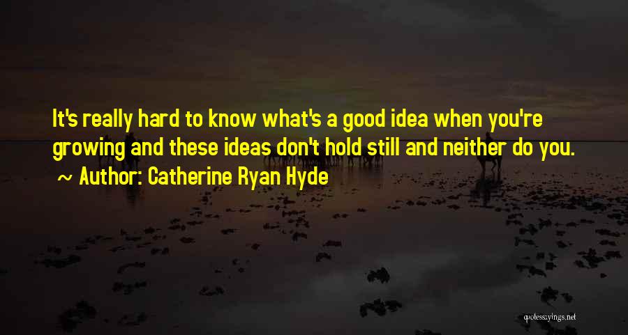 Ideas Growing Quotes By Catherine Ryan Hyde