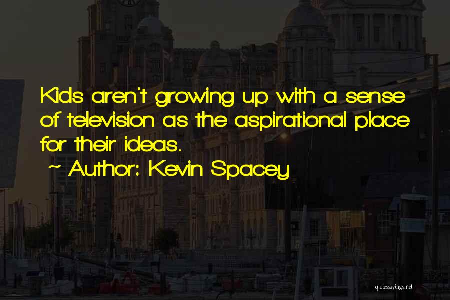 Ideas Growing Quotes By Kevin Spacey