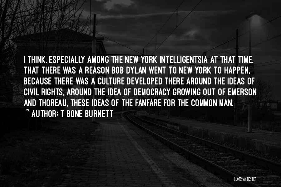 Ideas Growing Quotes By T Bone Burnett