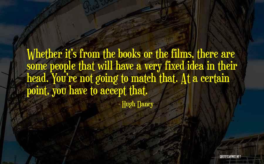 Ideas In Books Quotes By Hugh Dancy Ideas In Books Quotes By Hugh Dancy