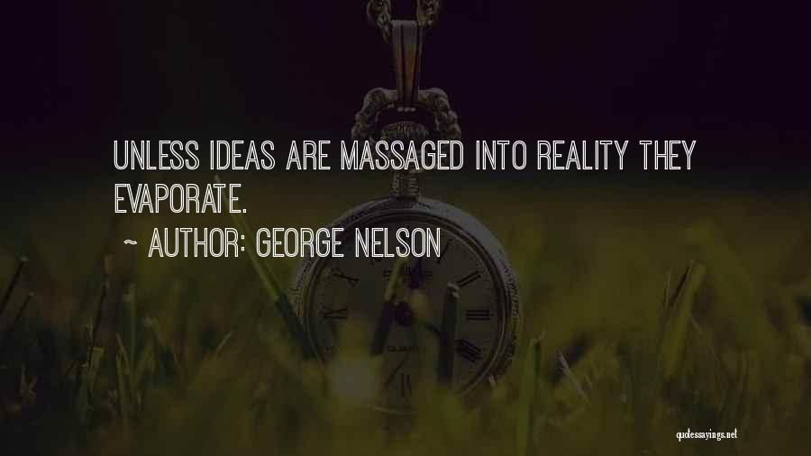 Ideas Into Reality Quotes By George Nelson