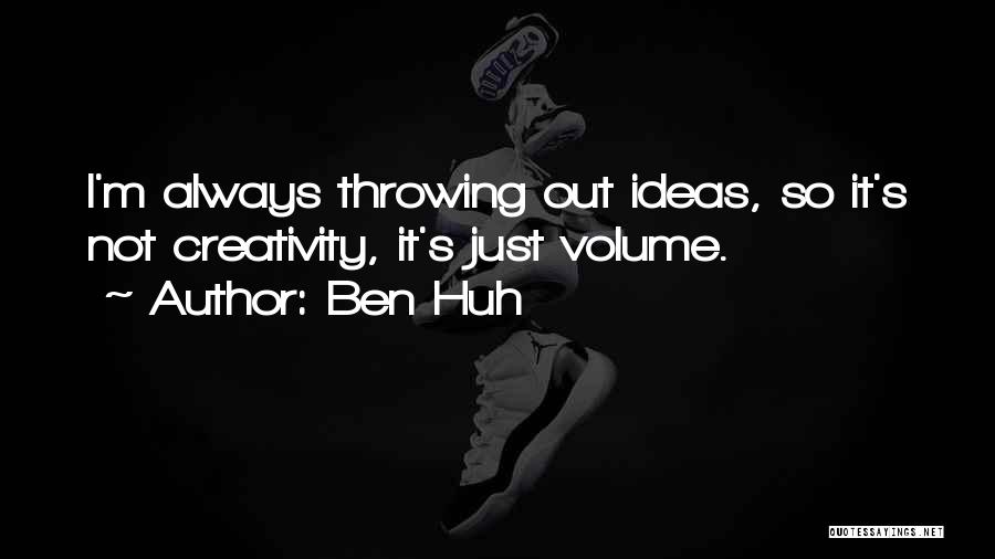 Ideas Quotes By Ben Huh