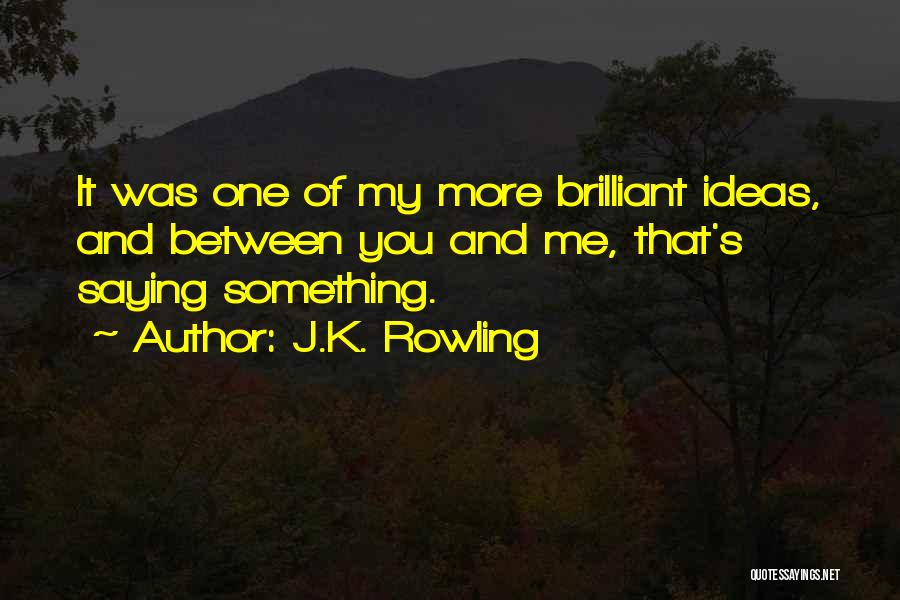Ideas Quotes By J.K. Rowling