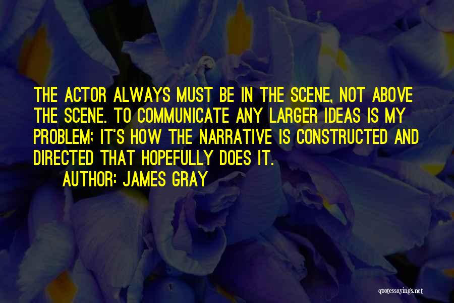 Ideas Quotes By James Gray