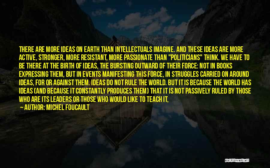 Ideas Rule The World Quotes By Michel Foucault