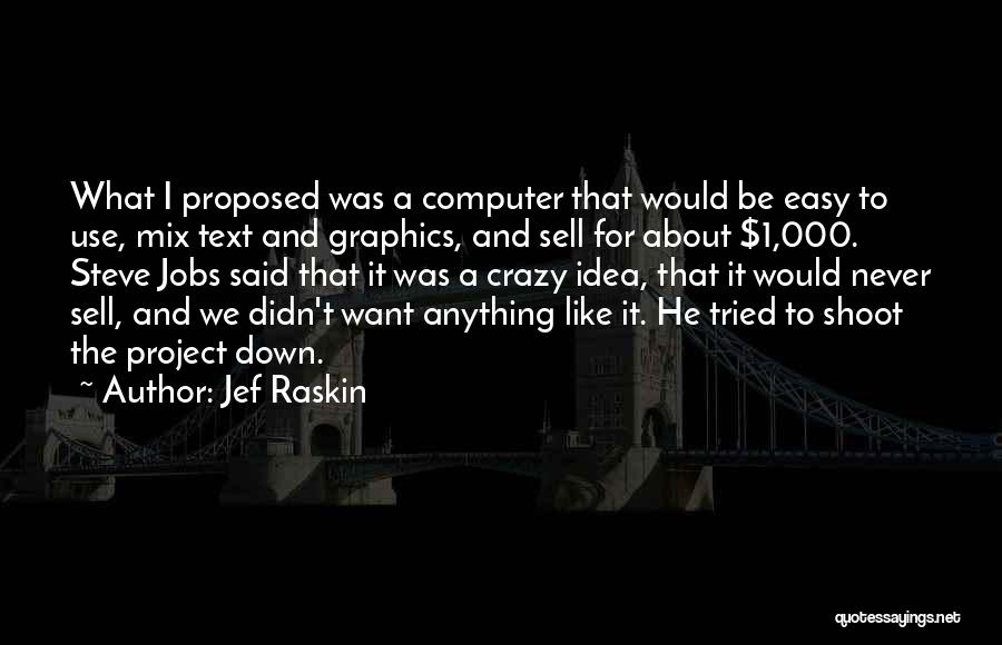 Ideas Steve Jobs Quotes By Jef Raskin