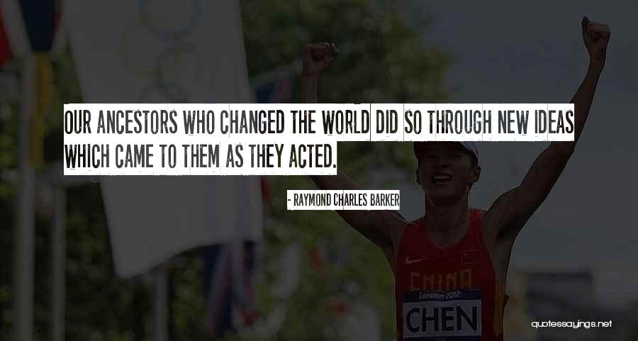 Ideas That Changed The World Quotes By Raymond Charles Barker