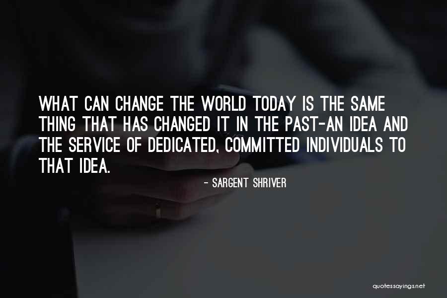 Ideas That Changed The World Quotes By Sargent Shriver