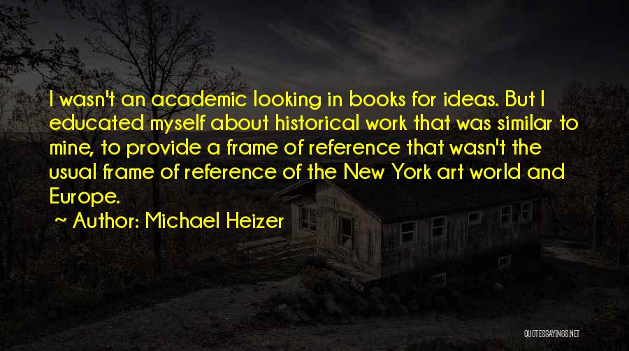 Ideas To Frame Quotes By Michael Heizer