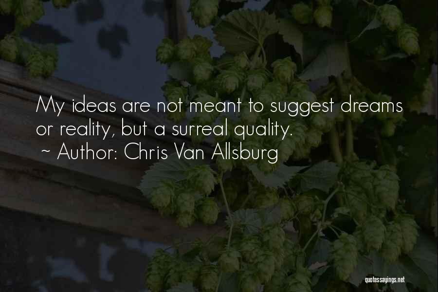 Ideas To Reality Quotes By Chris Van Allsburg