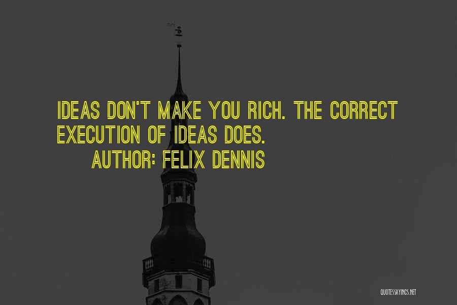 Ideas Vs Execution Quotes By Felix Dennis