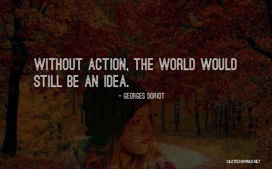 Ideas Without Action Quotes By Georges Doriot