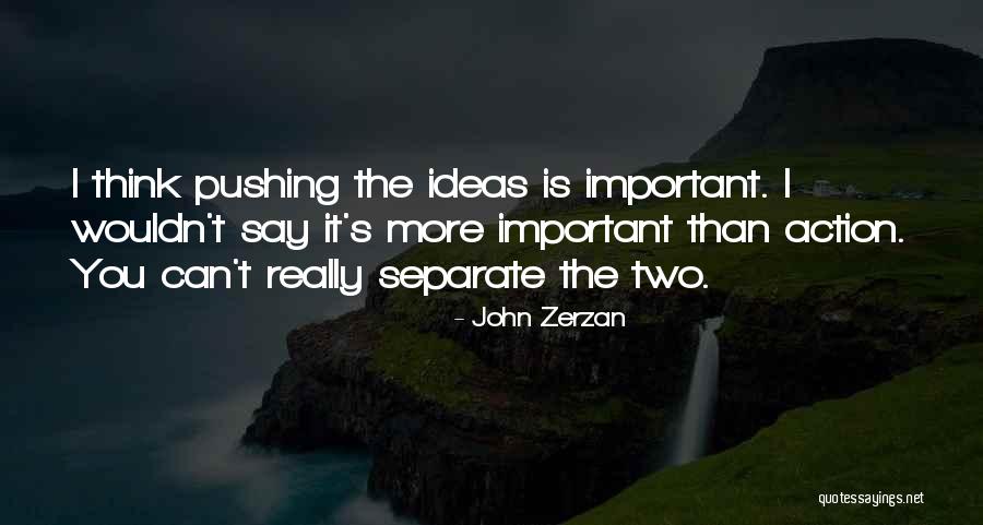 Ideas Without Action Quotes By John Zerzan