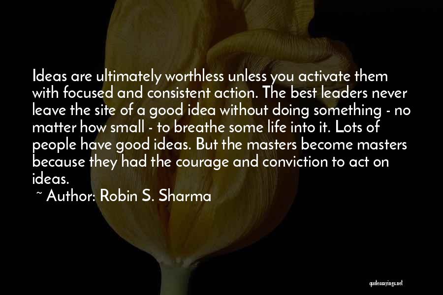 Ideas Without Action Quotes By Robin S. Sharma