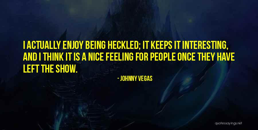 Ideju Kauss Quotes By Johnny Vegas Ideju Kauss Quotes By Johnny Vegas