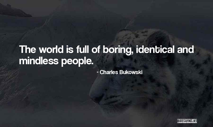 Identical Quotes By Charles Bukowski Identical Quotes By Charles Bukowski