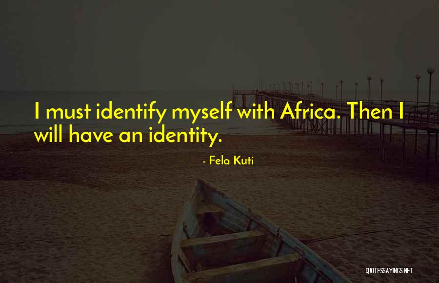 Identify With Quotes By Fela Kuti Identify With Quotes By Fela Kuti