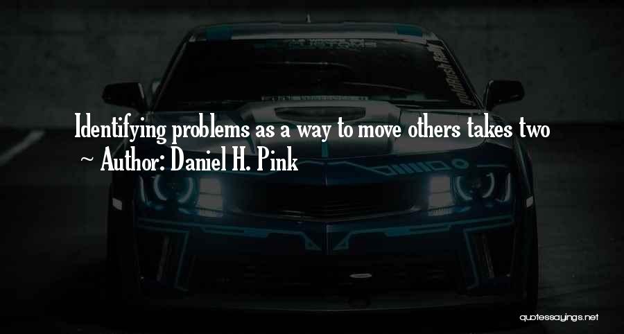 Identifying Problems Quotes By Daniel H. Pink