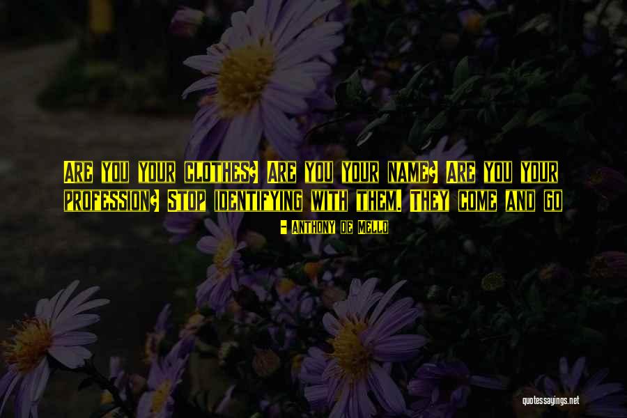 Identifying Yourself Quotes By Anthony De Mello Identifying Yourself Quotes By Anthony De Mello