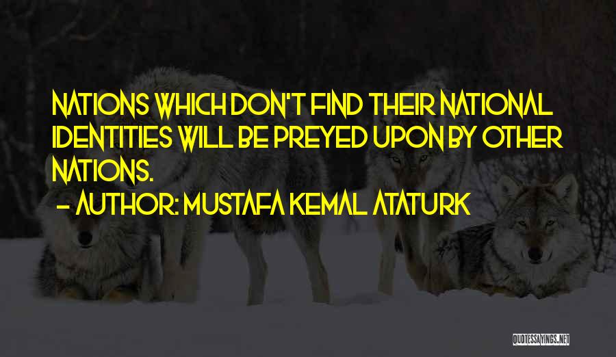 Identities Quotes By Mustafa Kemal Ataturk