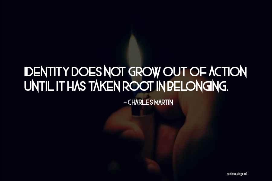 Identity And Belonging Quotes By Charles Martin Identity And Belonging Quotes By Charles Martin