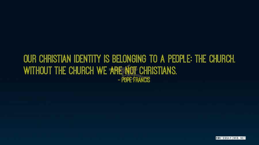 Identity And Belonging Quotes By Pope Francis Identity And Belonging Quotes By Pope Francis