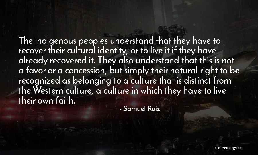 Identity And Belonging Quotes By Samuel Ruiz Identity And Belonging Quotes By Samuel Ruiz