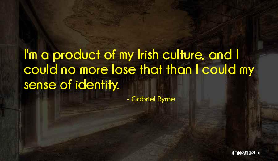 Identity And Culture Quotes By Gabriel Byrne Identity And Culture Quotes By Gabriel Byrne