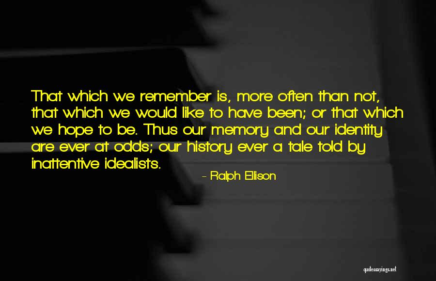 Identity And Memories Quotes By Ralph Ellison Identity And Memories Quotes By Ralph Ellison