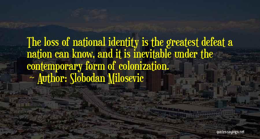 Identity Quotes By Slobodan Milosevic