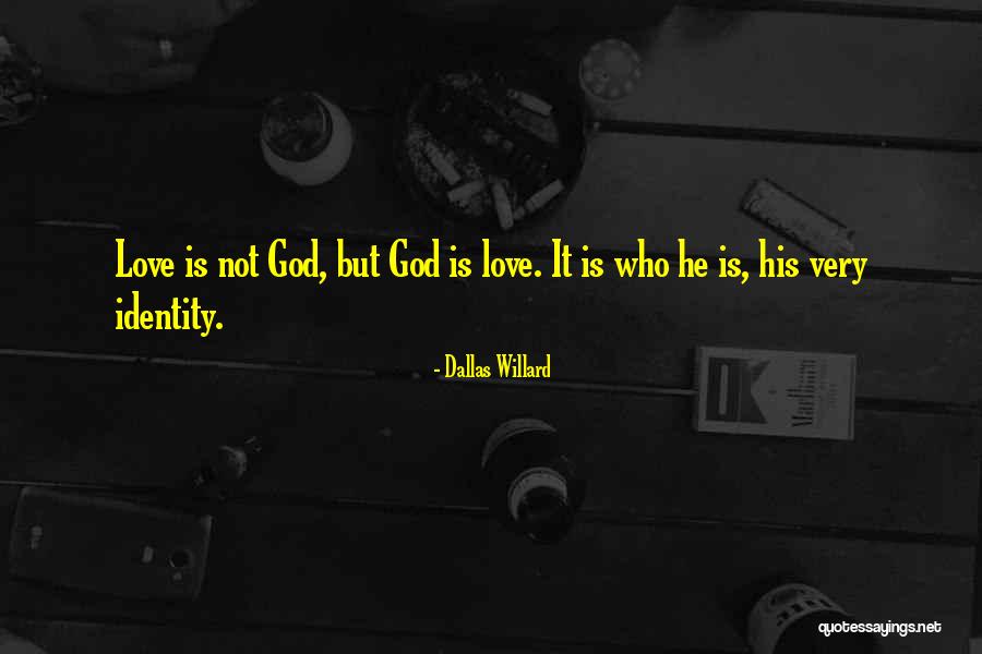 Identity Self God Love Quotes By Dallas Willard Identity Self God Love Quotes By Dallas Willard
