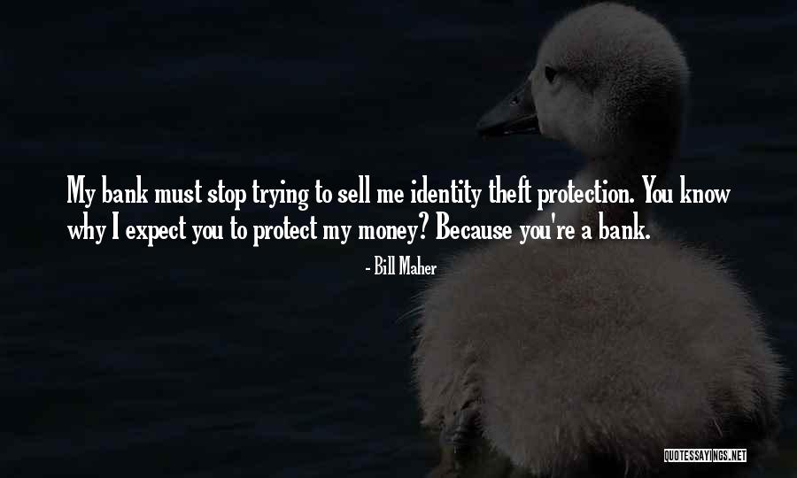Identity Theft Protection Quotes By Bill Maher Identity Theft Protection Quotes By Bill Maher