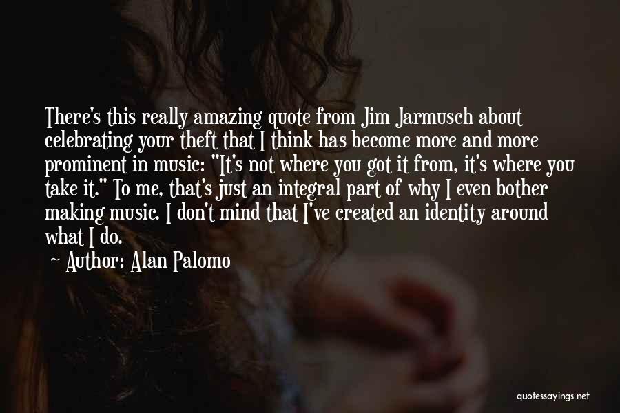 Identity Theft Quotes By Alan Palomo