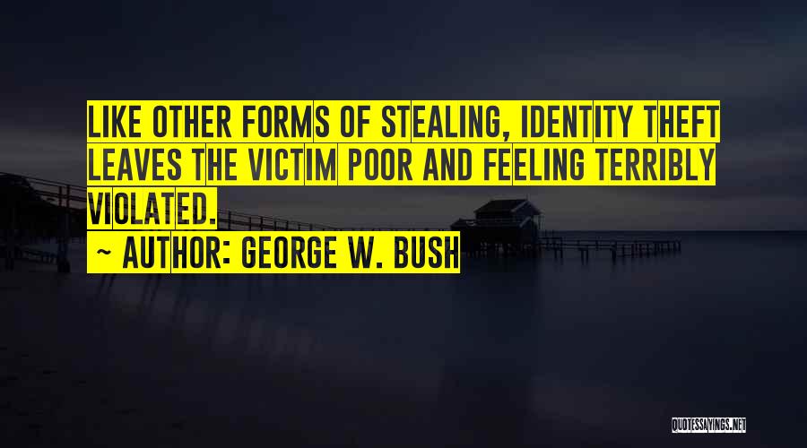 Identity Theft Quotes By George W. Bush