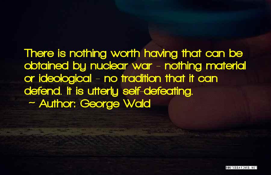 Ideological War Quotes By George Wald