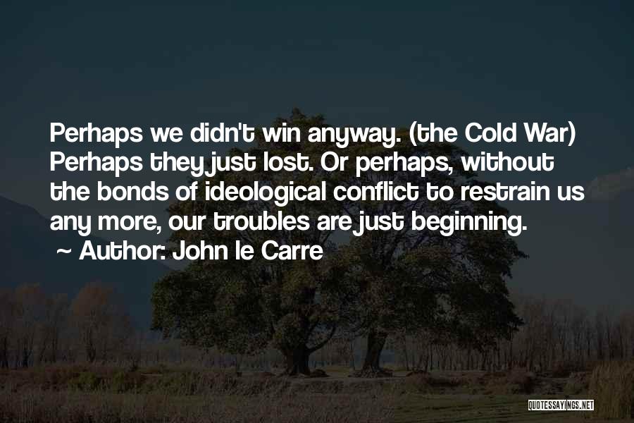 Ideological War Quotes By John Le Carre