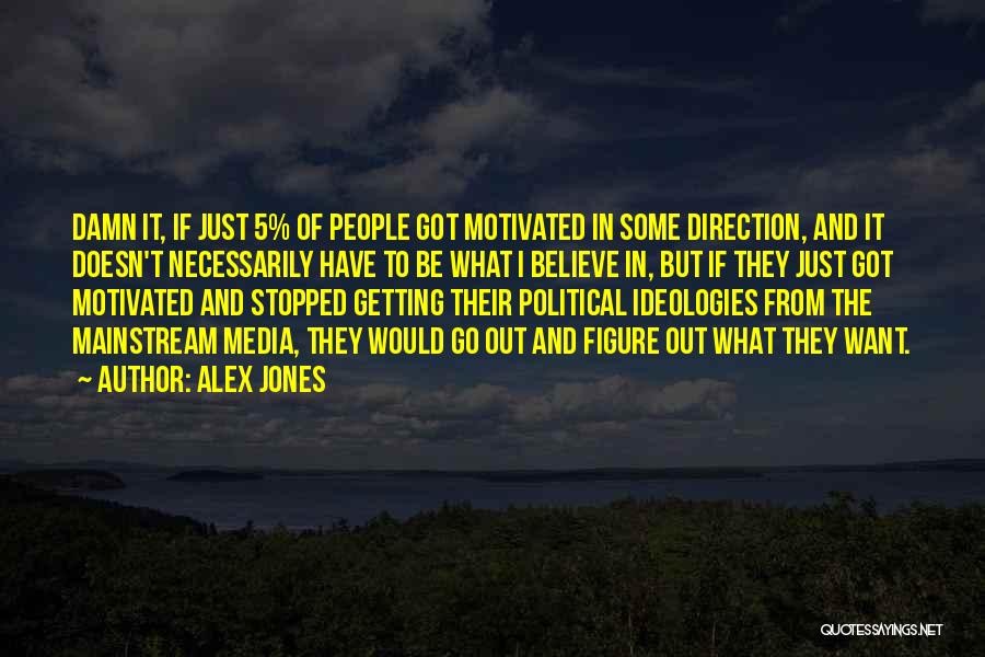 Ideologies Quotes By Alex Jones