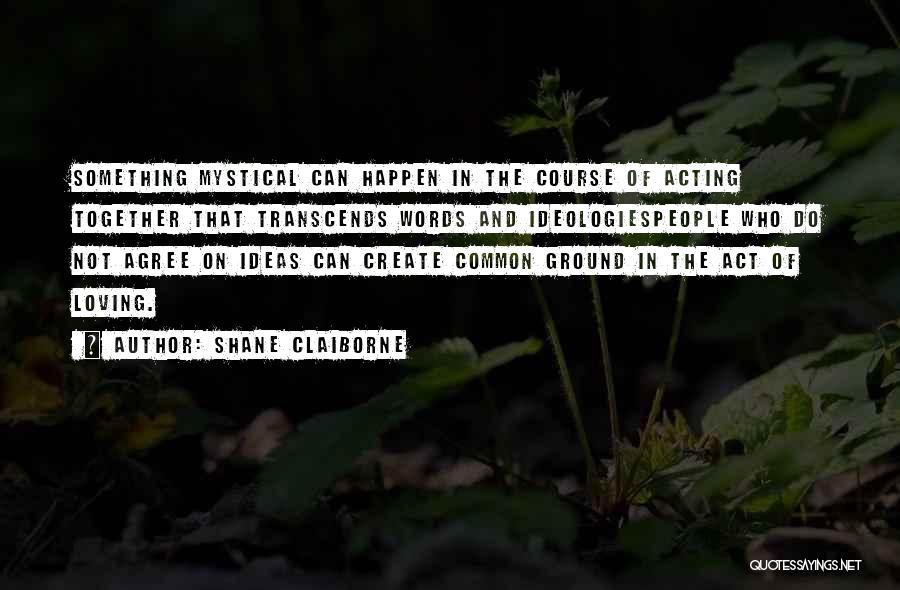 Ideologies Quotes By Shane Claiborne