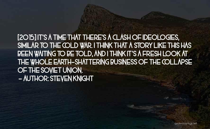 Ideologies Quotes By Steven Knight