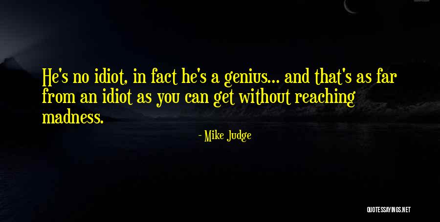 Idiocity Quotes By Mike Judge Idiocity Quotes By Mike Judge