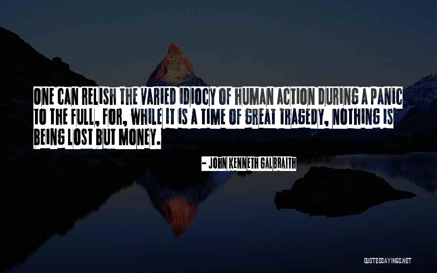 Idiocy Money Quotes By John Kenneth Galbraith Idiocy Money Quotes By John Kenneth Galbraith