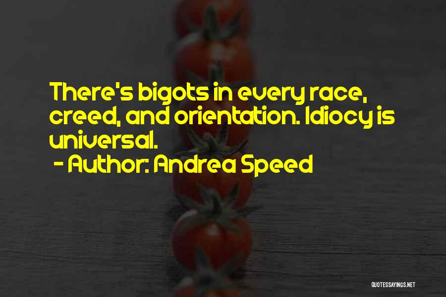 Idiocy Quotes By Andrea Speed