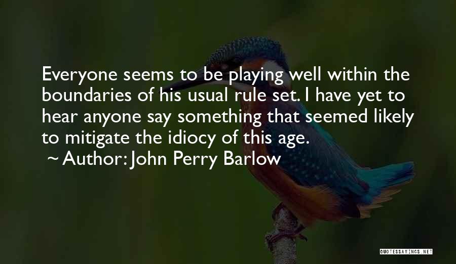 Idiocy Quotes By John Perry Barlow Idiocy Quotes By John Perry Barlow
