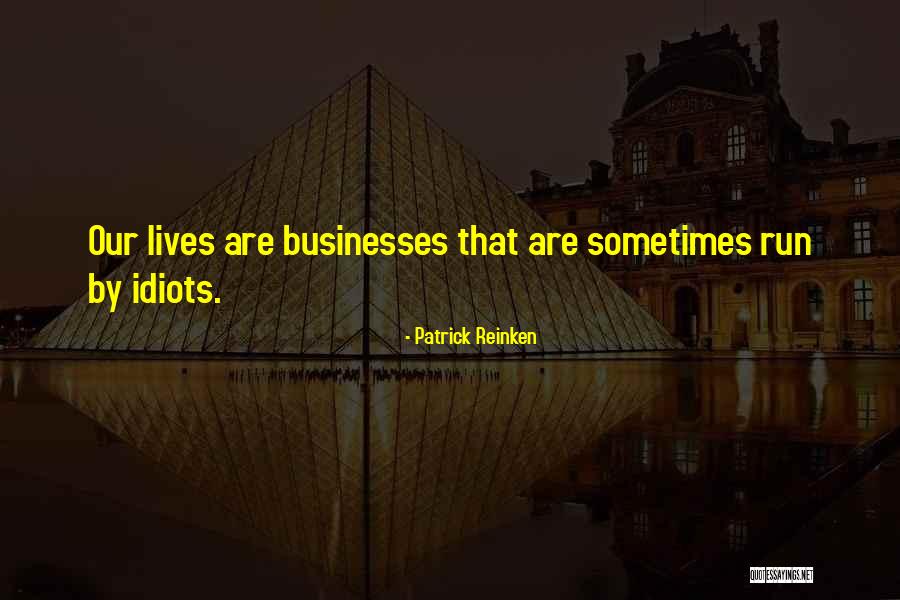 Idiocy Quotes By Patrick Reinken Idiocy Quotes By Patrick Reinken
