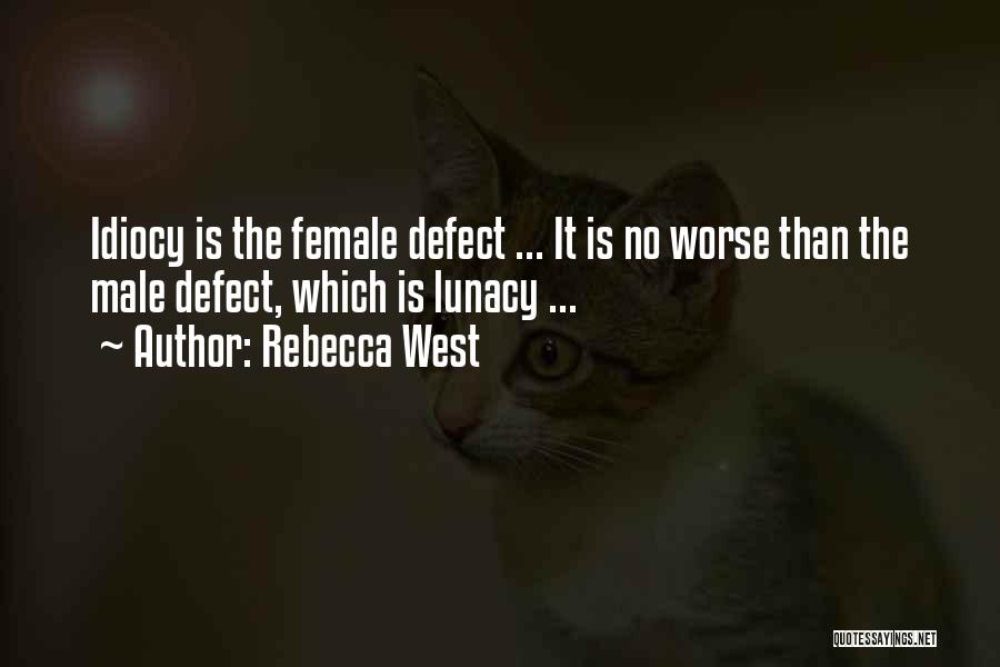 Idiocy Quotes By Rebecca West Idiocy Quotes By Rebecca West