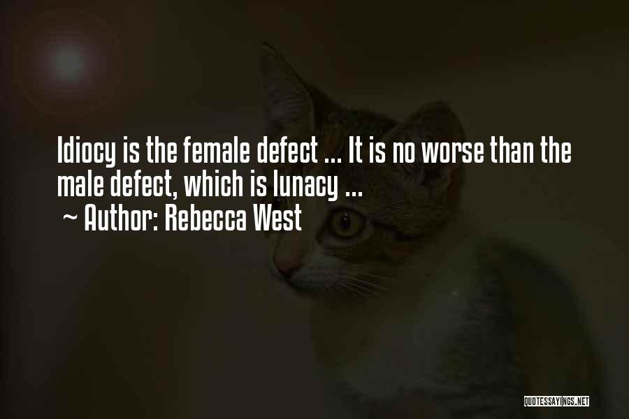 Idiocy Quotes By Rebecca West