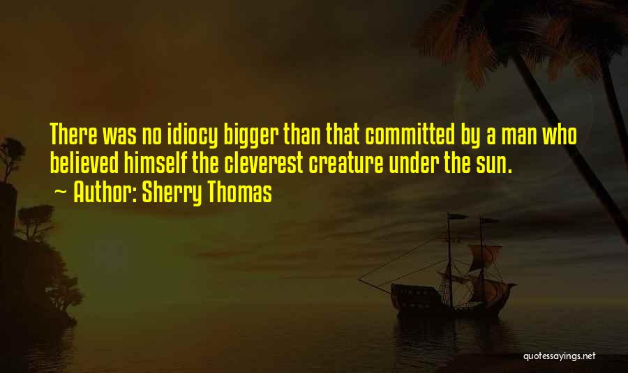 Idiocy Quotes By Sherry Thomas Idiocy Quotes By Sherry Thomas